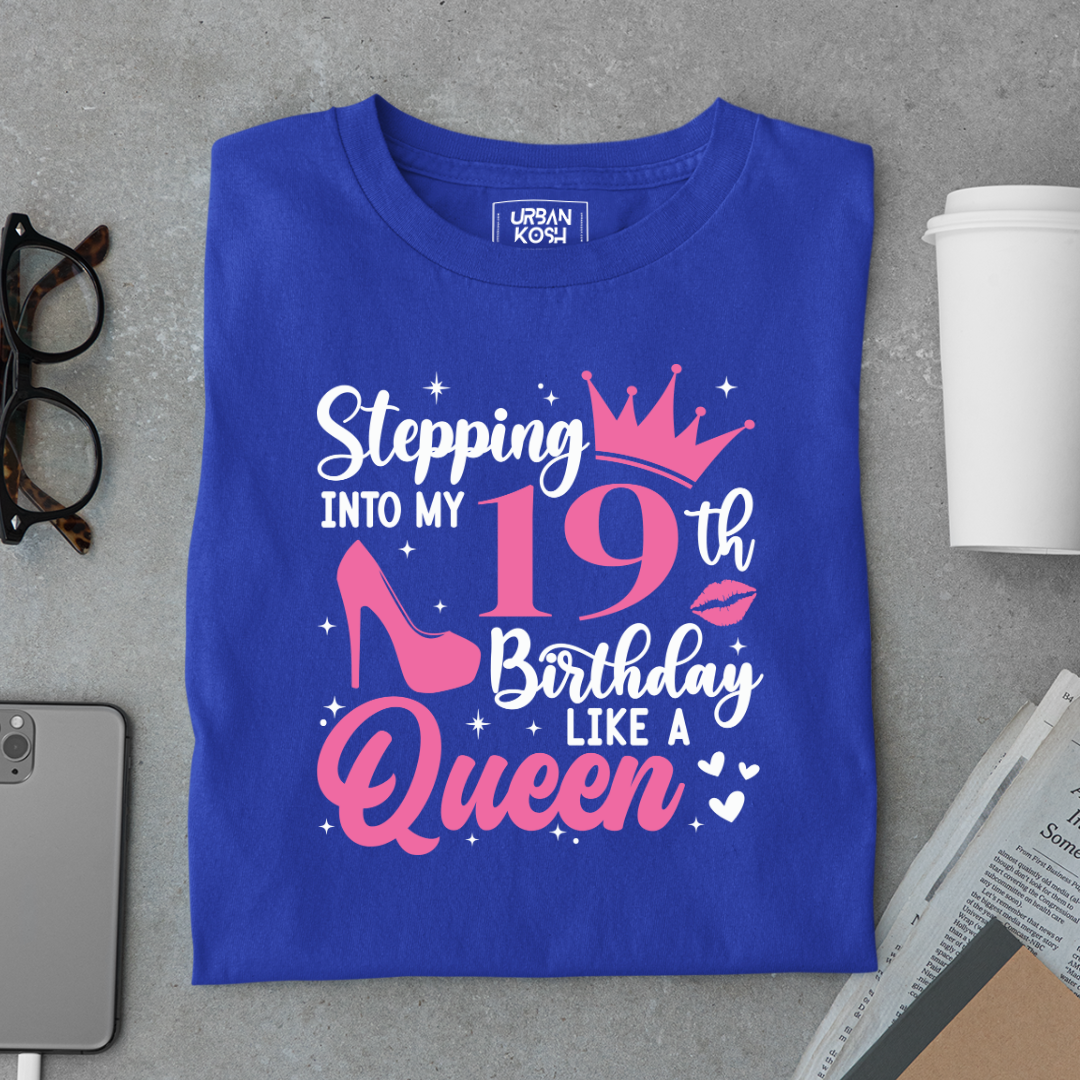 Stepping into my 19th Birthday like a Queen T Shirt
