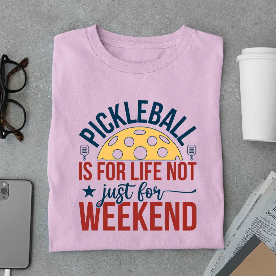 Pickleball Is for Life Not Just for Weekend - Pickleball Exclusive Premium T-shirt