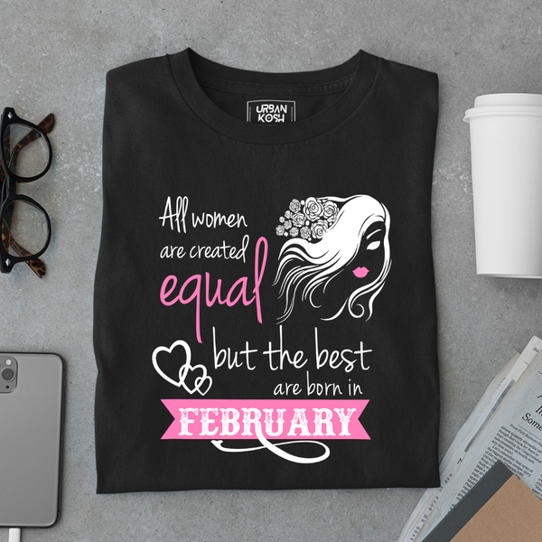 All Women Are Created Equal But The Best Are Born in February Birthday T-shirt