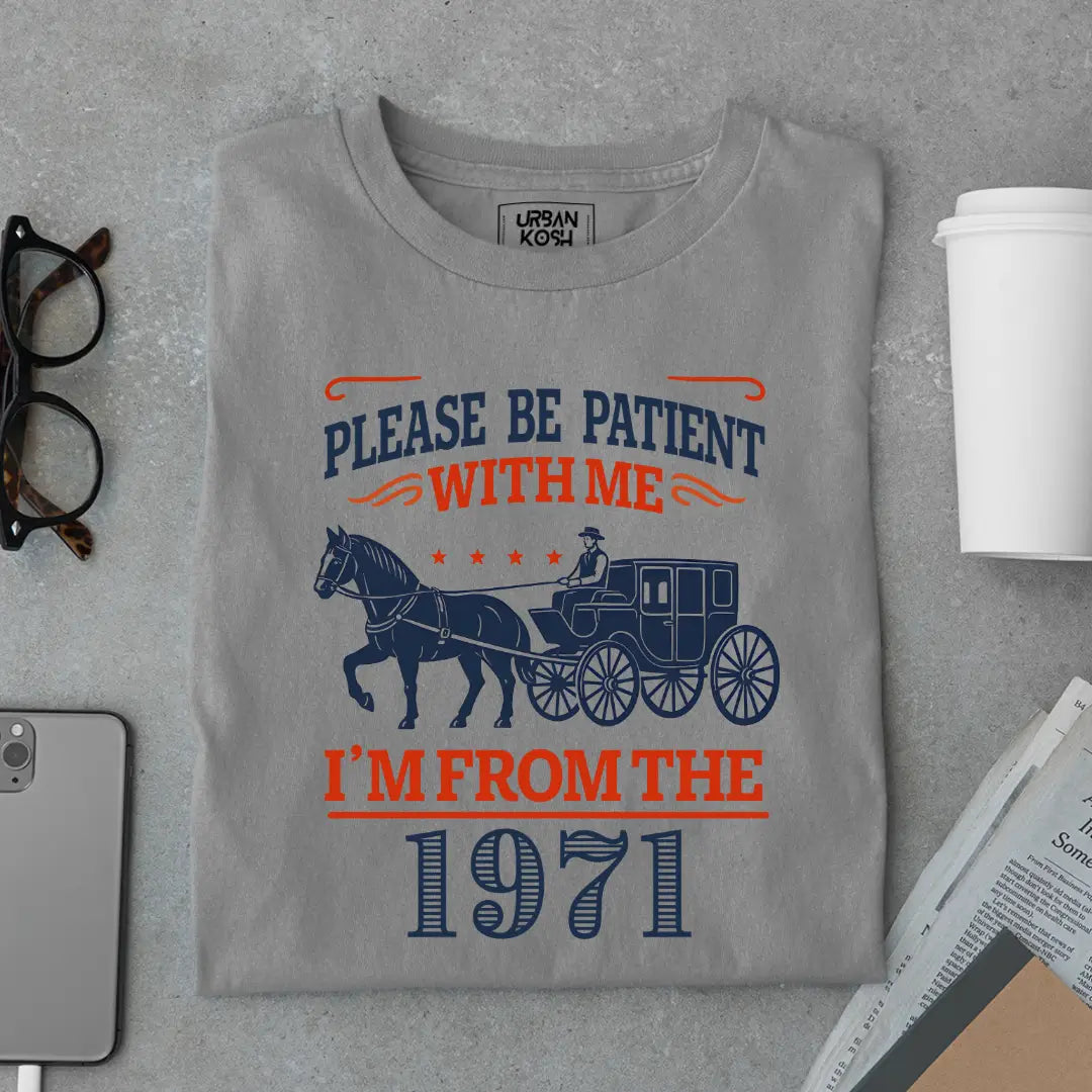 Please Be Patient With Me, I'm From the 1971 Vintage Horse Carriage Birthday T-shirt