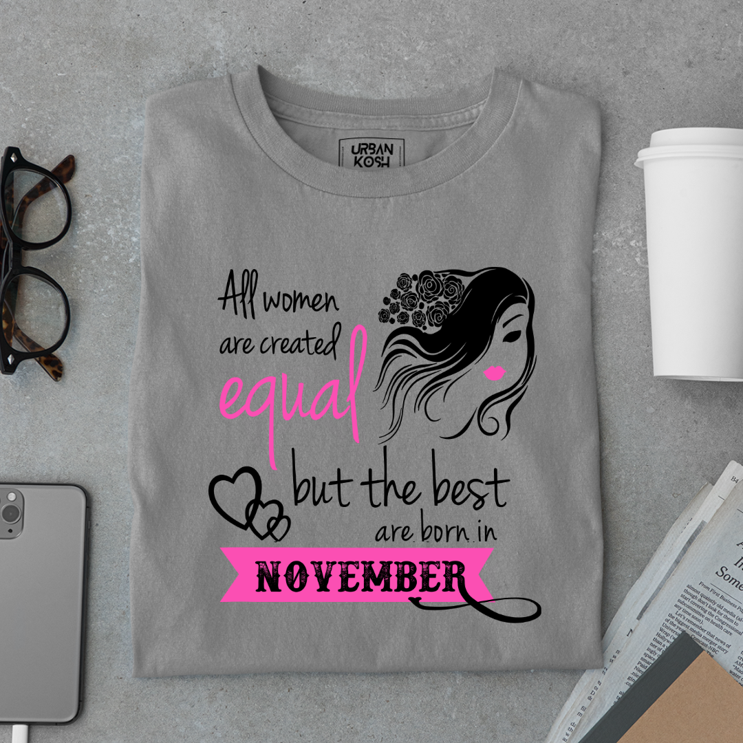 All Women Are Created Equal But The Best Are Born in November Birthday T-shirt