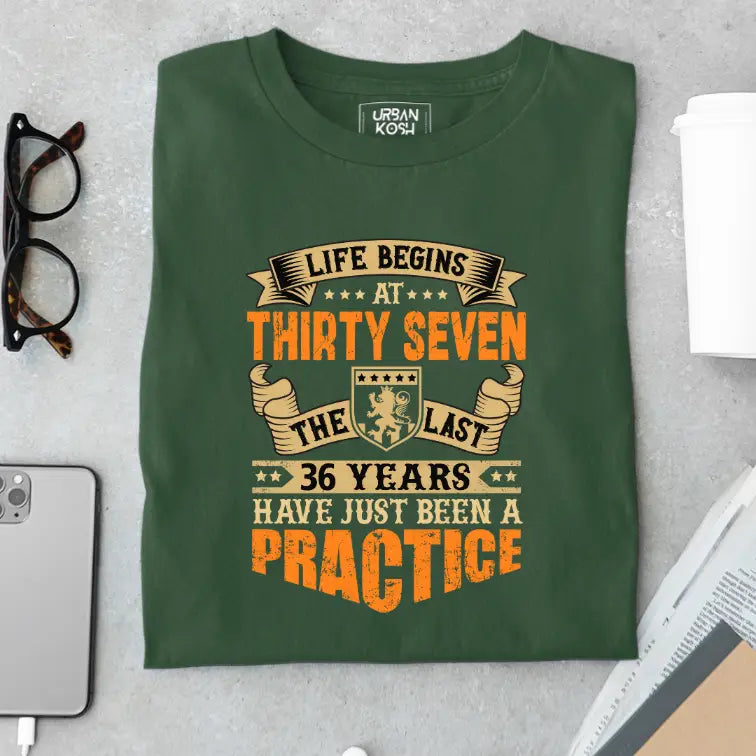 Life Begins at 37, The last years have just been a practice Birthday T-shirt