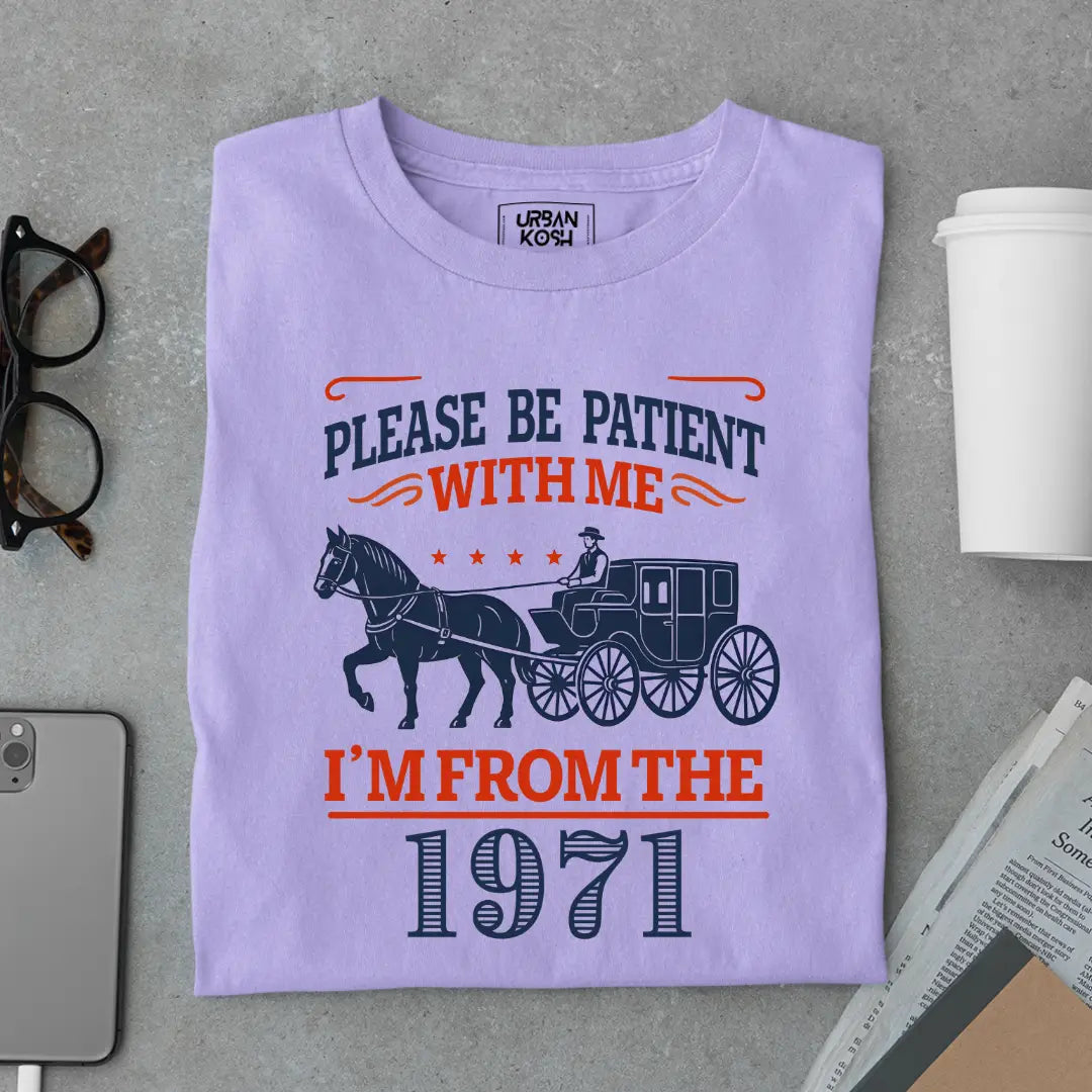 Please Be Patient With Me, I'm From the 1971 Vintage Horse Carriage Birthday T-shirt