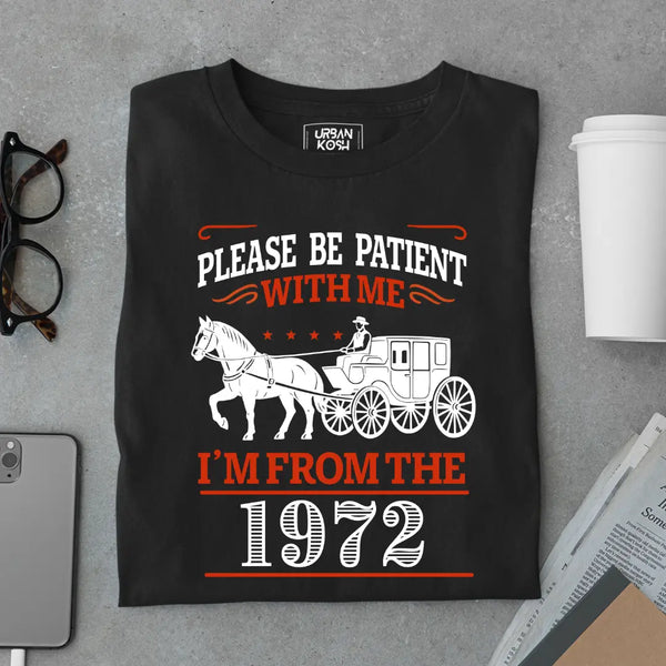 Please Be Patient With Me, I'm From the 1972 Vintage Horse Carriage Birthday T-shirt