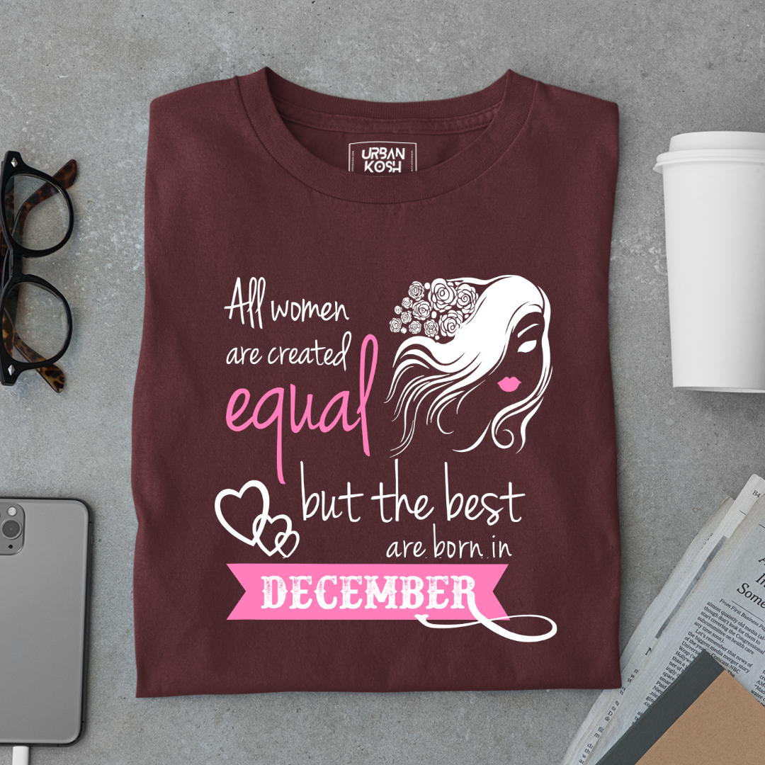 All Women Are Created Equal But The Best Are Born in December Birthday T-shirt