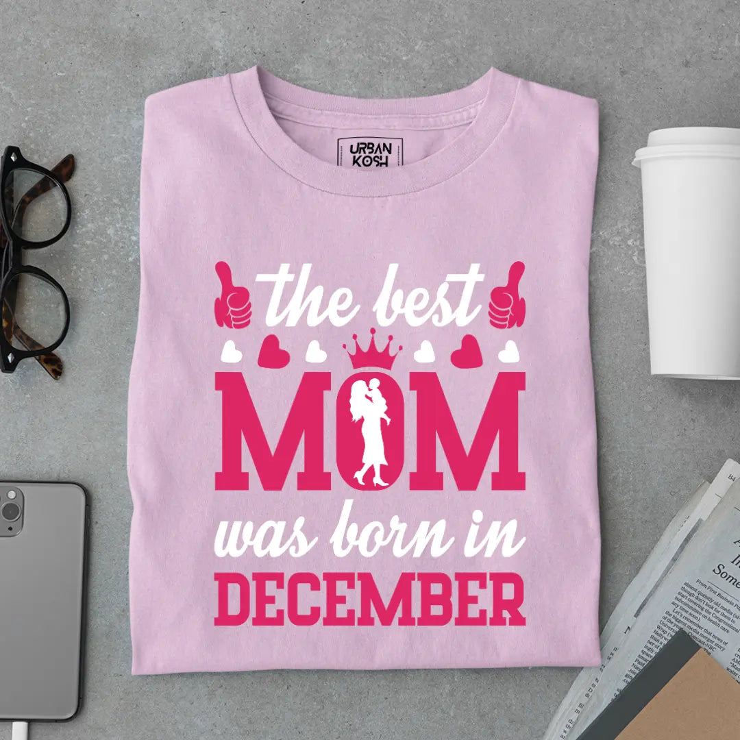 The Best Mom Was Born in December Exclusive Premium Birthday T-Shirt for Women