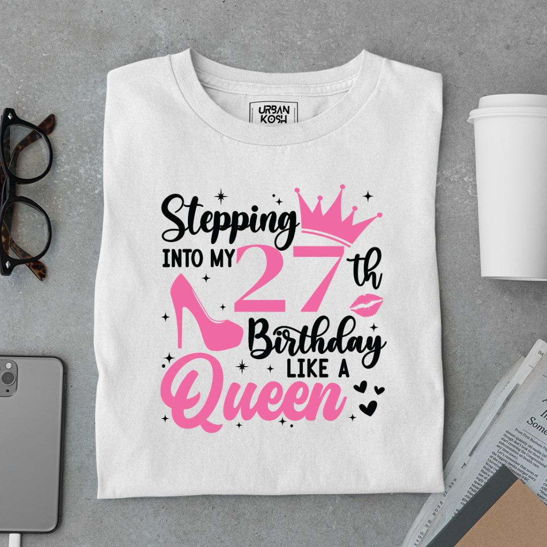 Stepping into my 27th Birthday like a Queen T Shirt