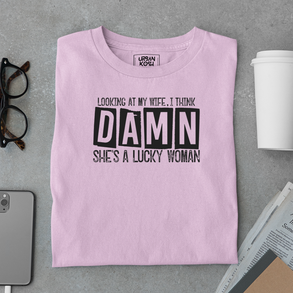 Looking at my Wife, I think Damn She's a Lucky Women Meme T-Shirt