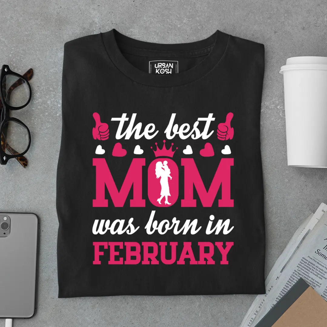 The Best Mom Was Born in February Exclusive Premium Birthday T-Shirt for Women