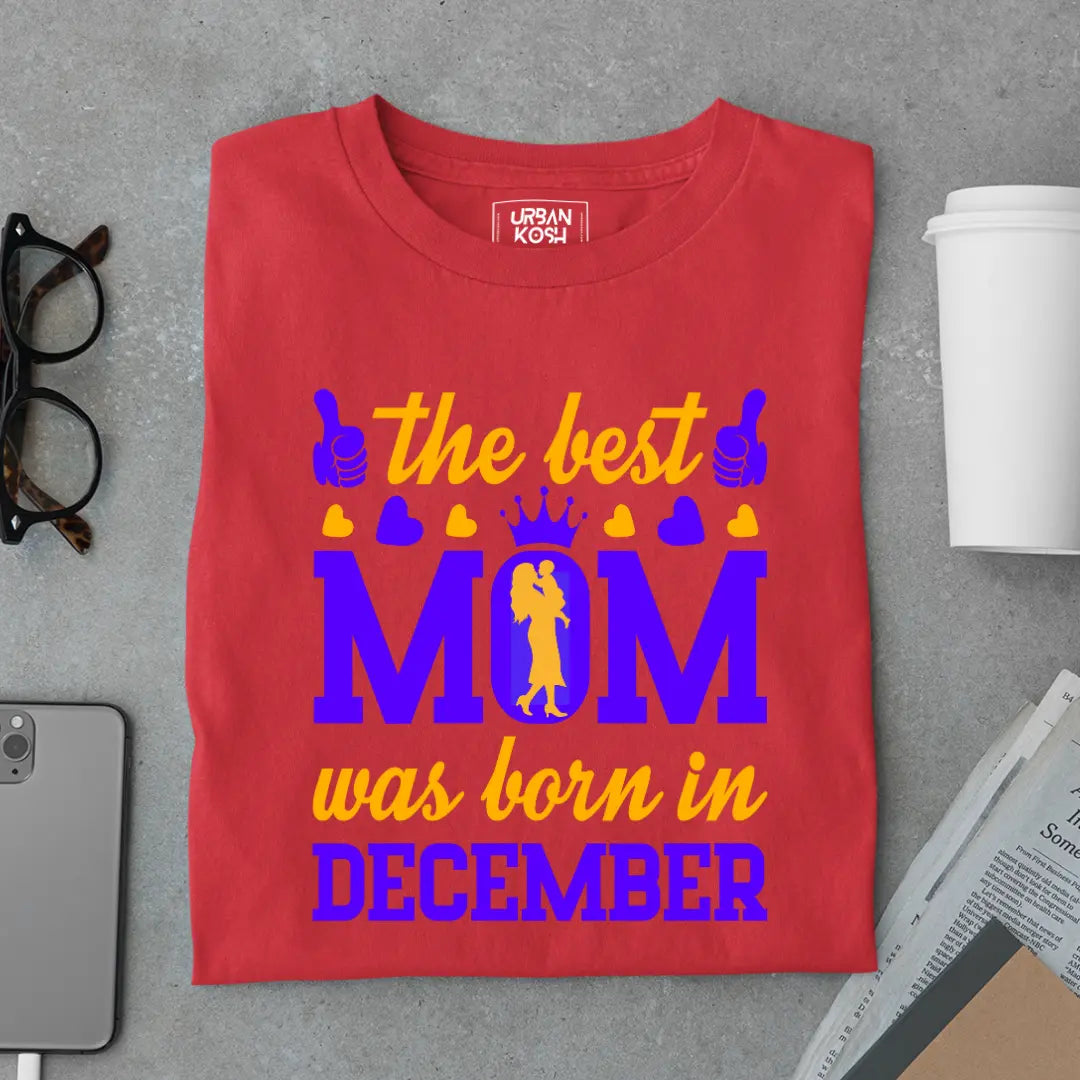 The Best Mom Was Born in December Exclusive Premium Birthday T-Shirt for Women