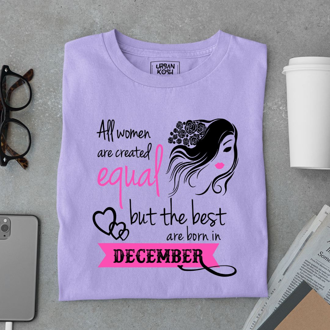 All Women Are Created Equal But The Best Are Born in December Birthday T-shirt