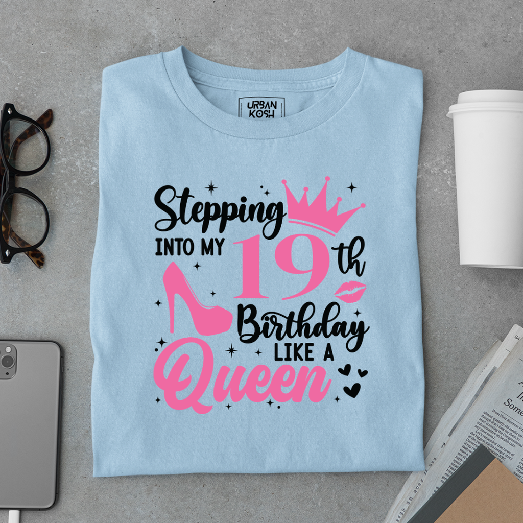 Stepping into my 19th Birthday like a Queen T Shirt
