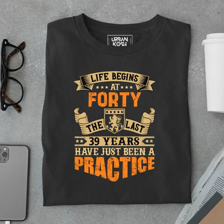 Life Begins at 40, The last years have just been a practice Birthday T-shirt
