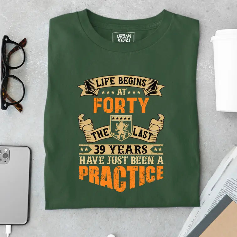 Life Begins at 40, The last years have just been a practice Birthday T-shirt