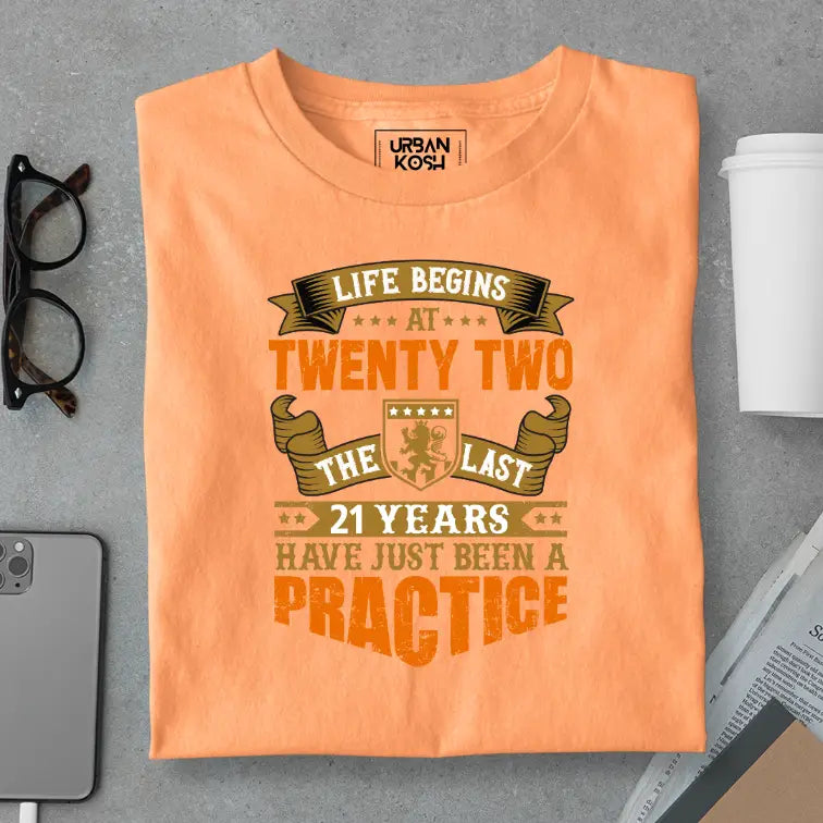 Life Begins at 22, The last years have just been a practice Birthday T-shirt