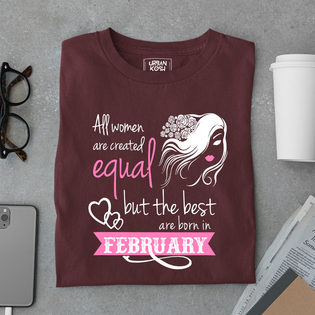 All Women Are Created Equal But The Best Are Born in February Birthday T-shirt