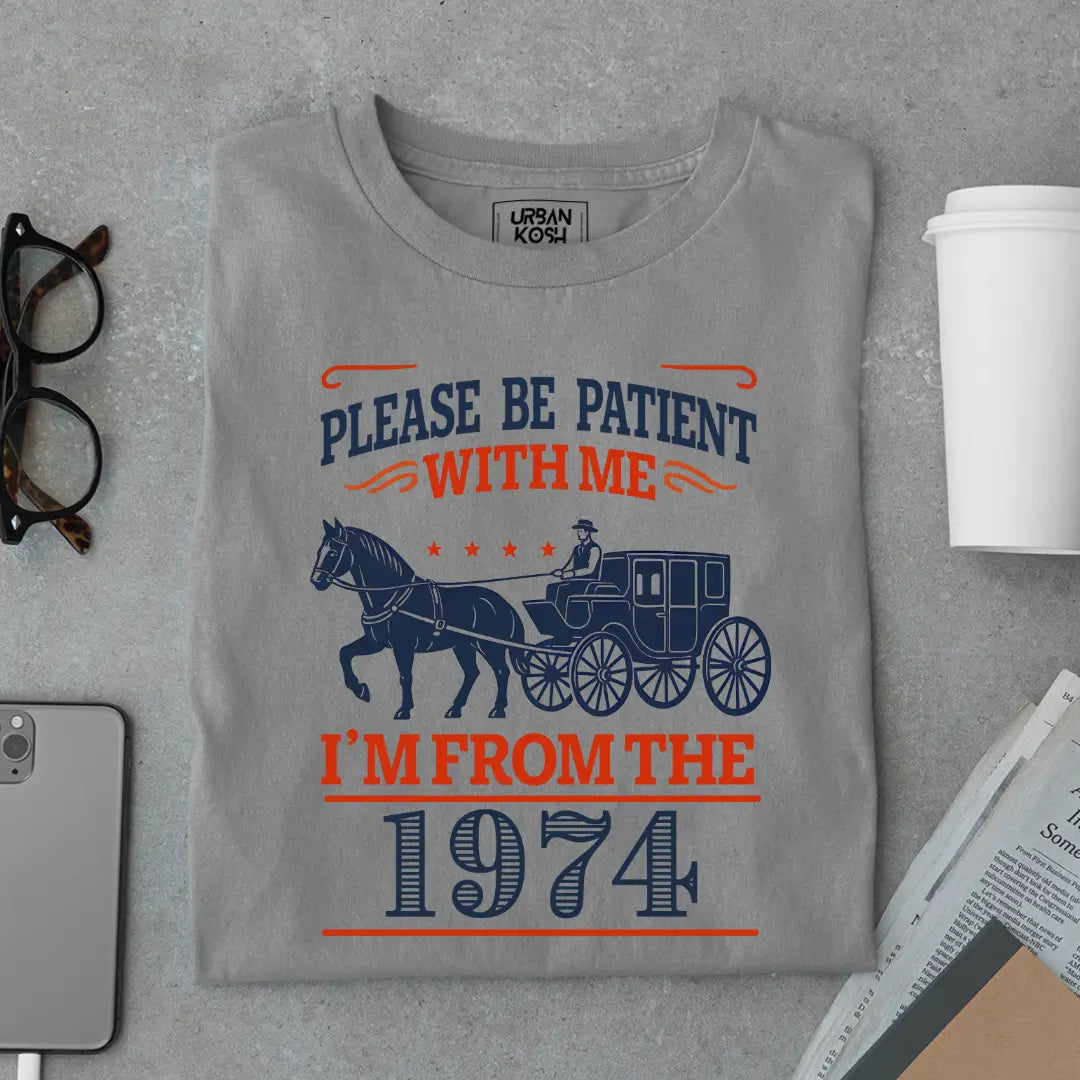 Please Be Patient With Me, I'm From the 1974 Vintage Horse Carriage Birthday T-shirt