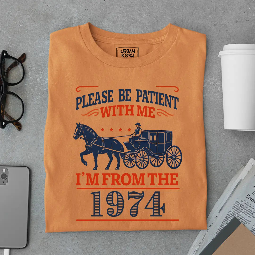 Please Be Patient With Me, I'm From the 1974 Vintage Horse Carriage Birthday T-shirt