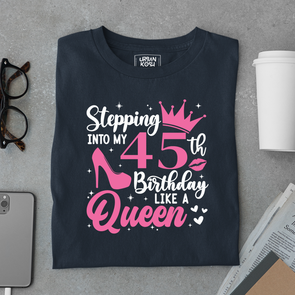Stepping into my 45th Birthday like a Queen T Shirt