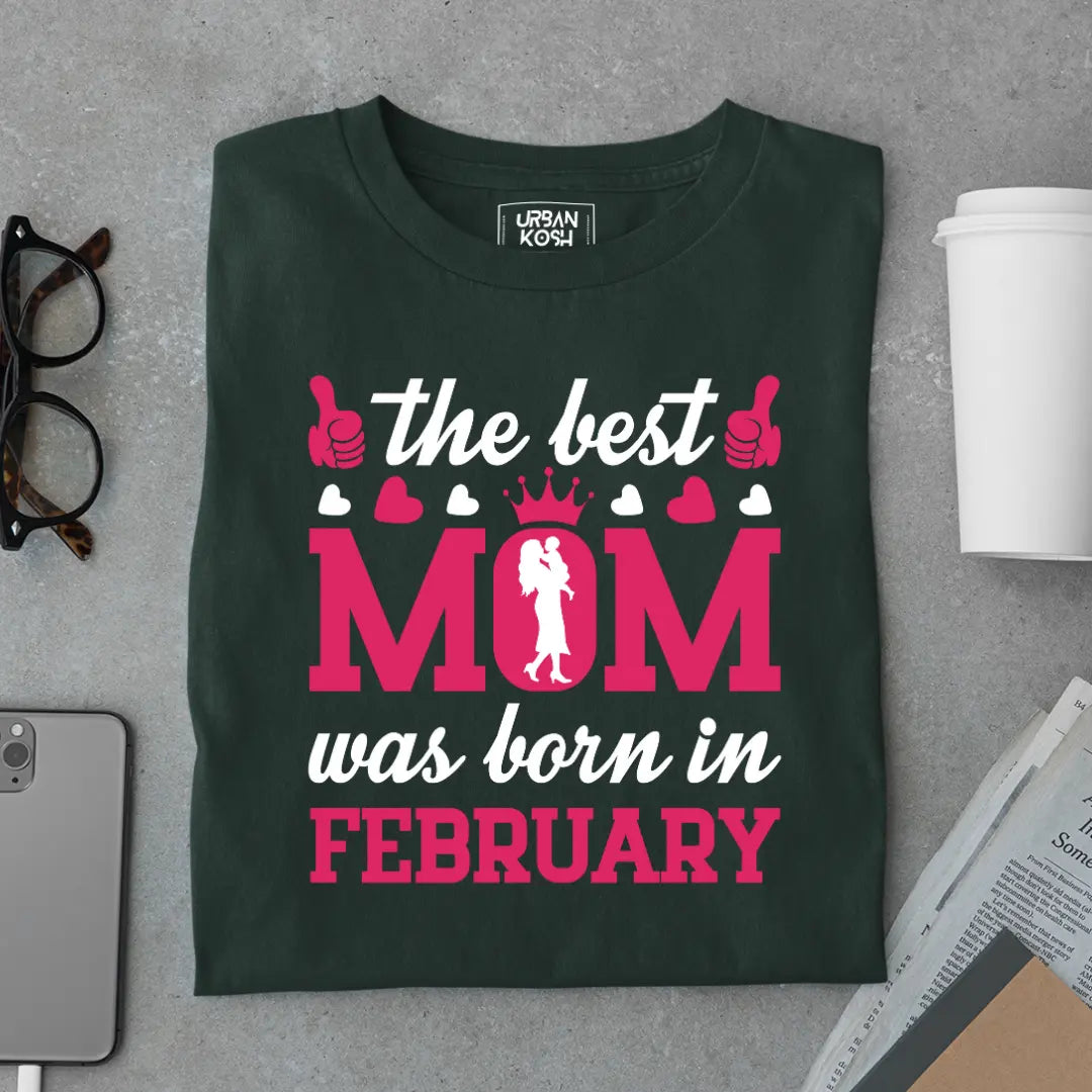 The Best Mom Was Born in February Exclusive Premium Birthday T-Shirt for Women