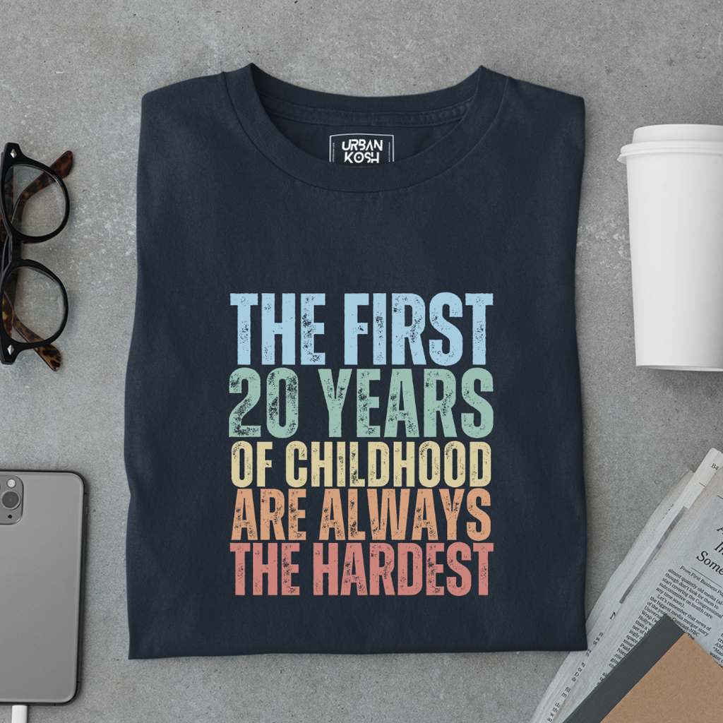 First 20 Years of Childhood are always the Hardest Premium T-shirt