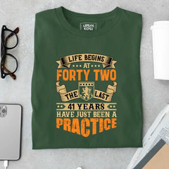 Life Begins at 42, The last years have just been a practice Birthday T-shirt