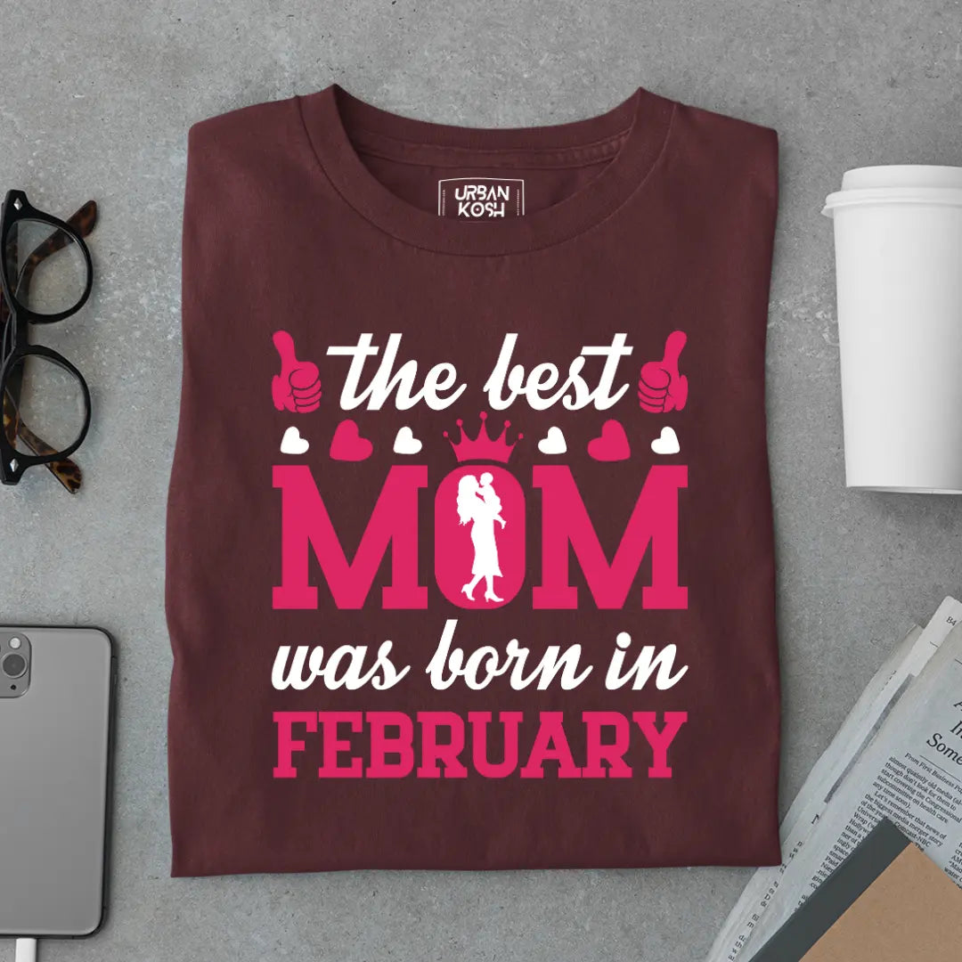 The Best Mom Was Born in February Exclusive Premium Birthday T-Shirt for Women