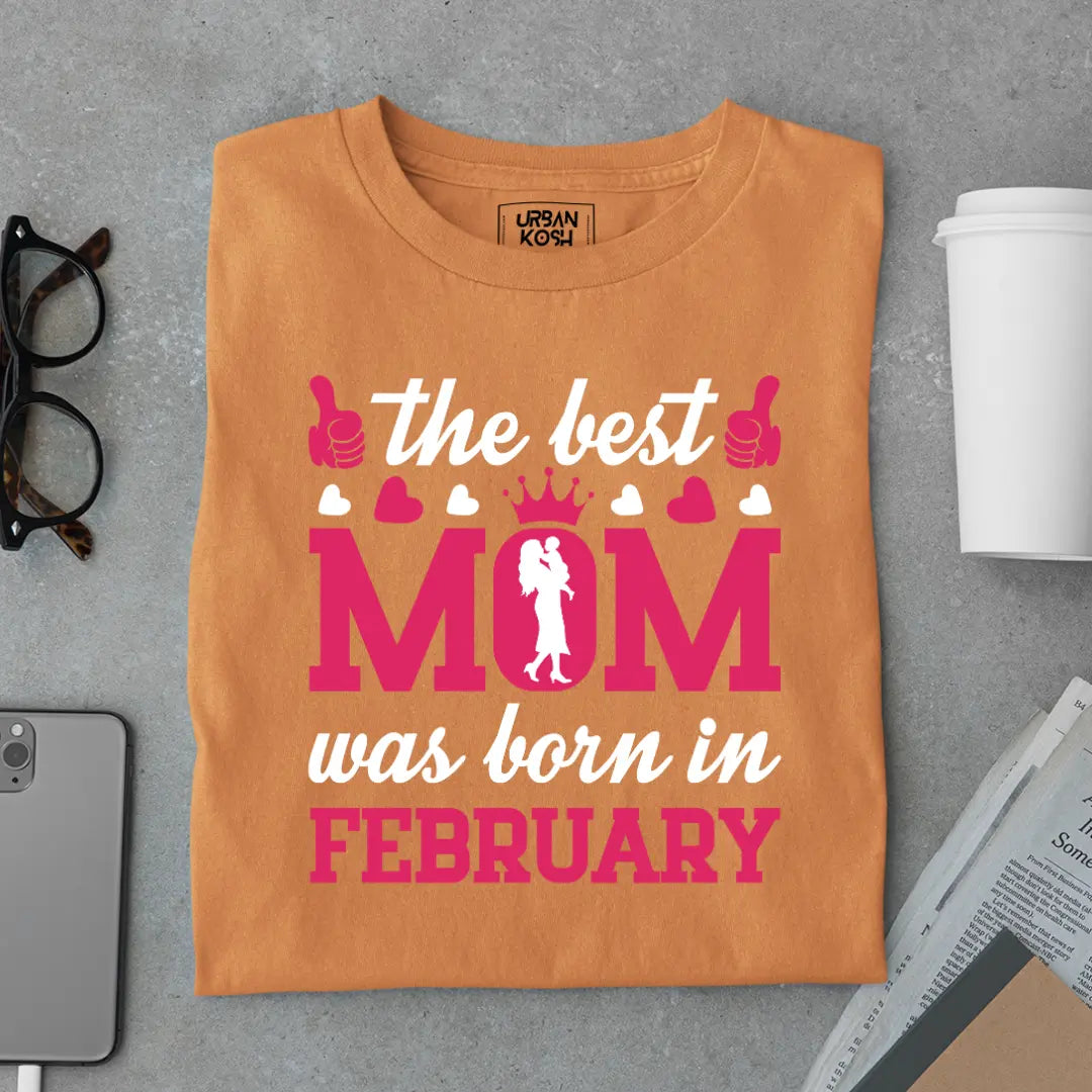 The Best Mom Was Born in February Exclusive Premium Birthday T-Shirt for Women