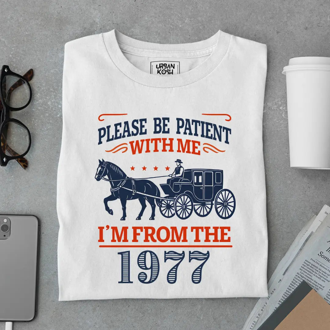 Please Be Patient With Me, I'm From the 1977 Vintage Horse Carriage Birthday T-shirt