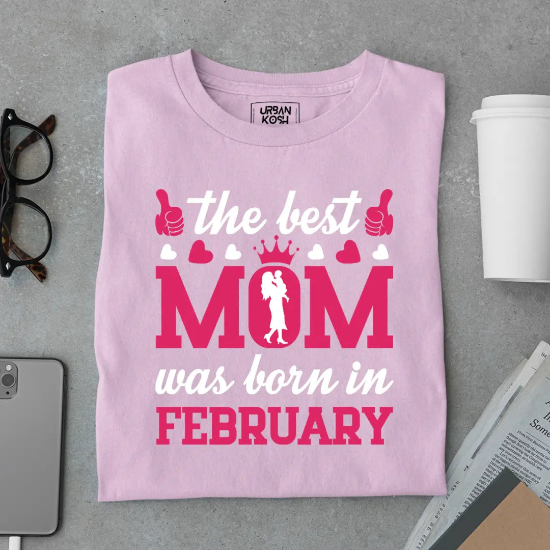 The Best Mom Was Born in February Exclusive Premium Birthday T-Shirt for Women