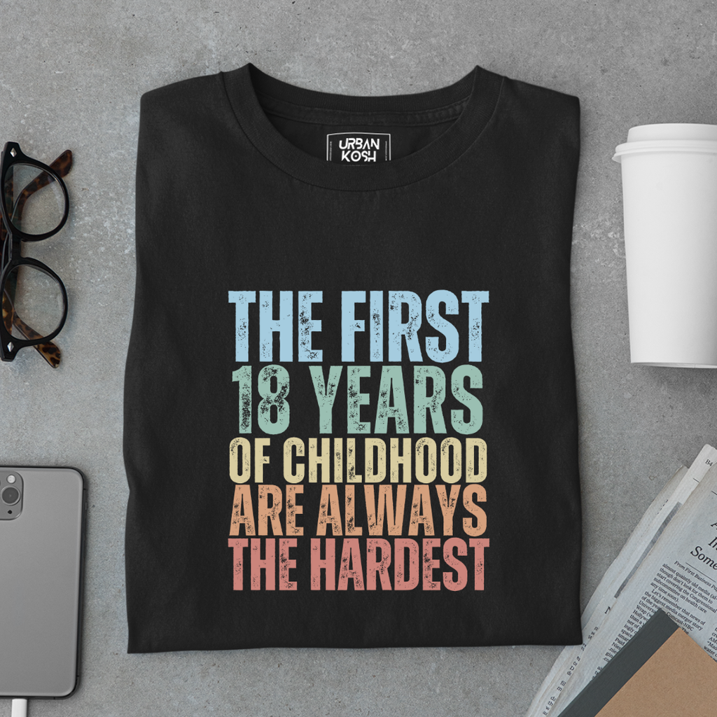 First 18 Years of Childhood are always the Hardest Premium T-shirt