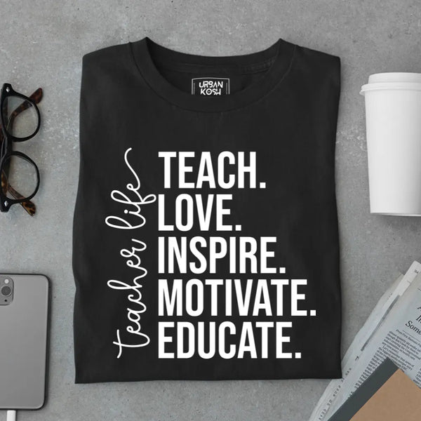 Teacher Life: Teach Love Inspire Motivate Educate - Exclusive Premium T-shirt for Teachers