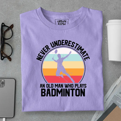 Never Underestimate An Old Man Who Plays Badminton T-Shirt