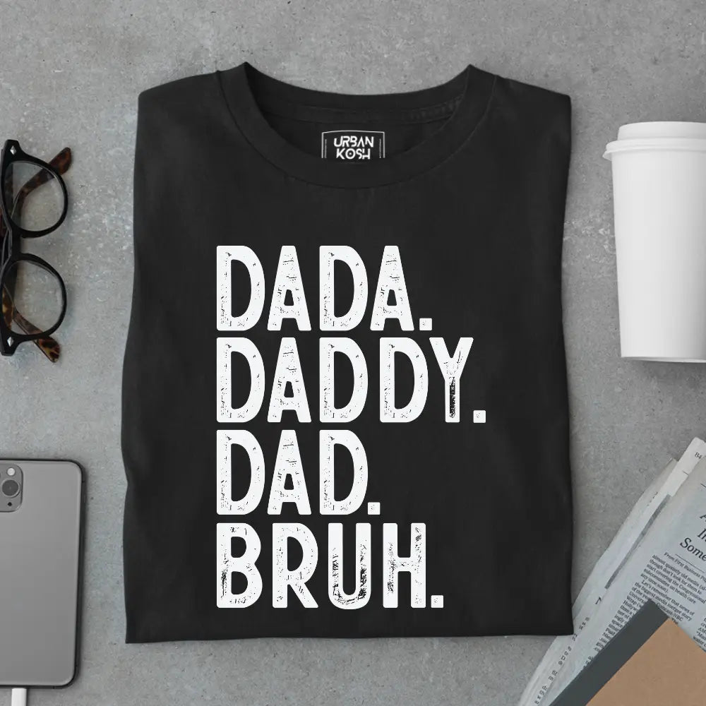Dada. Daddy. Dad. Bruh. – Father’s Day Special T-Shirt