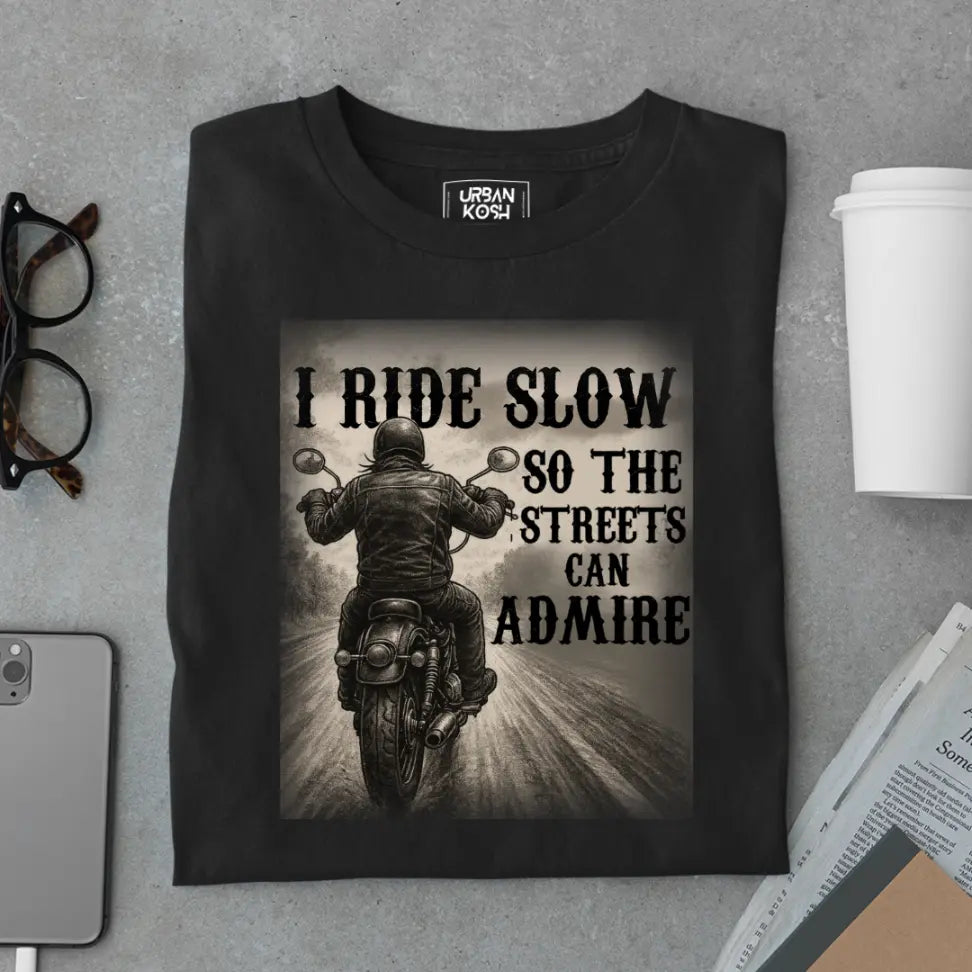 "I Ride Slow so the Streets can Admire" Premium Exclusive T-Shirt