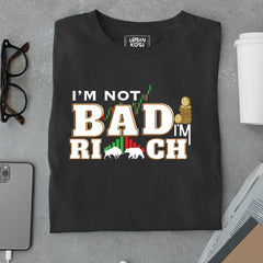 "I'm Not Bad, I'm Rich" Exclusive Premium T-Shirt for Traders