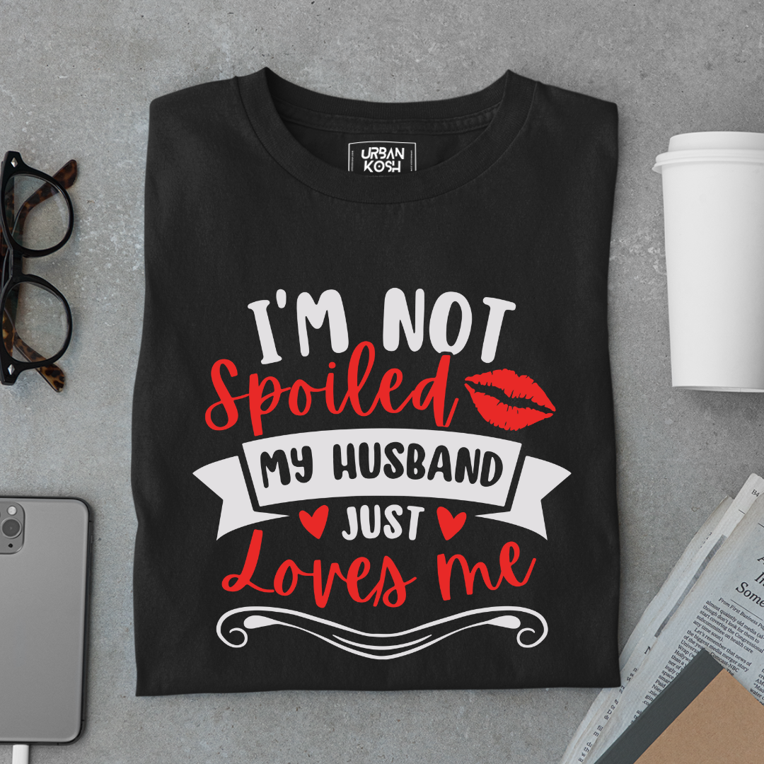 I am not Spoiled My husband just Loves me