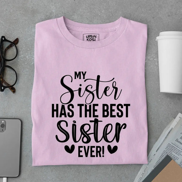 My Sister Has the Best Sister Ever - Limited Edition Matching T-Shirt