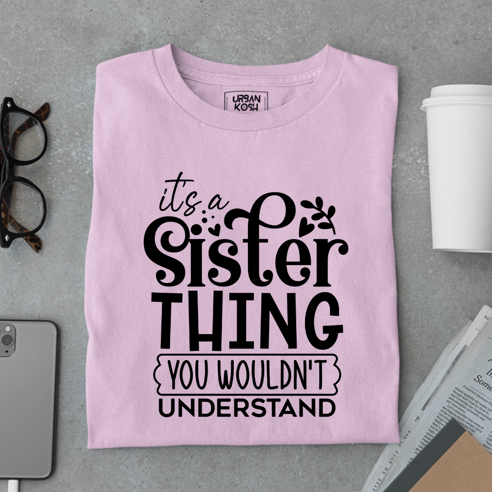 It’s a Sister Thing You Wouldn’t Understand Limited Edition T-Shirt
