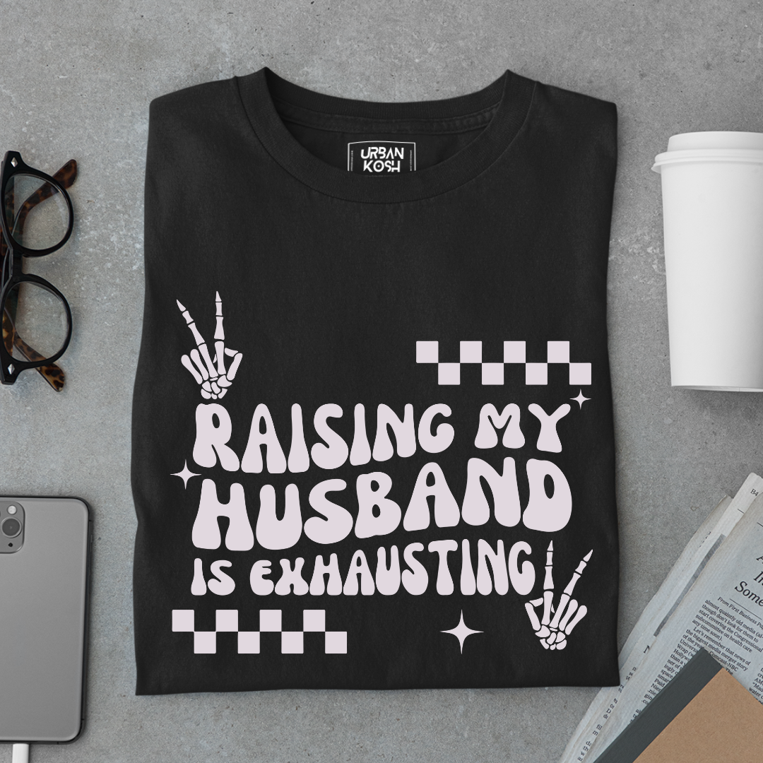 Raising my Husband is Exhausting