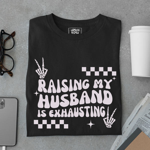 Raising my Husband is Exhausting