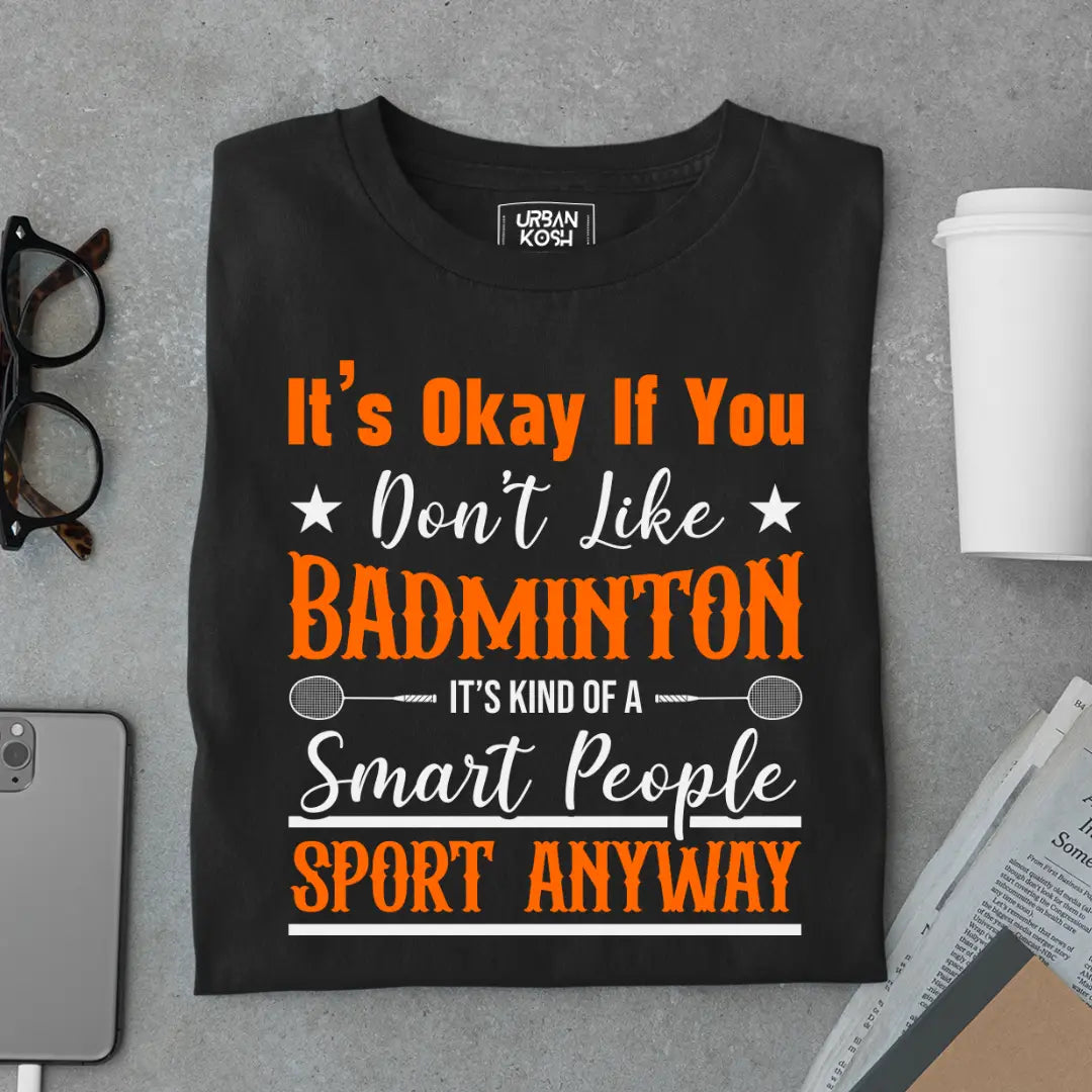 It's Okay if you Don't like Badminton Funny T-shirt for Badminton Player