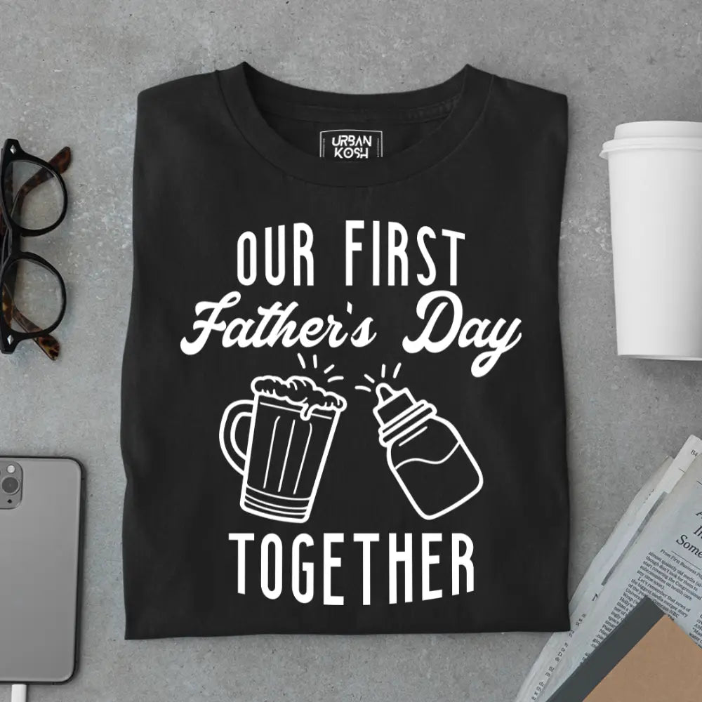 Our First Father’s Day Together – Father’s Day Special T-Shirt