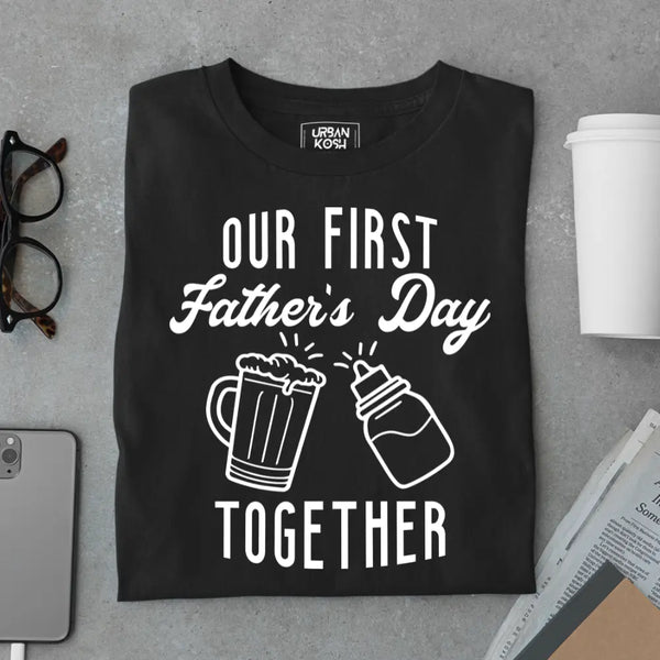 Our First Father’s Day Together – Father’s Day Special T-Shirt