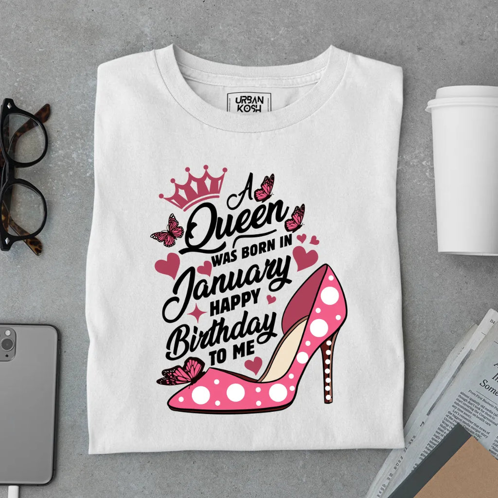 A Queen Was Born in January Happy Birthday To Me T-shirt