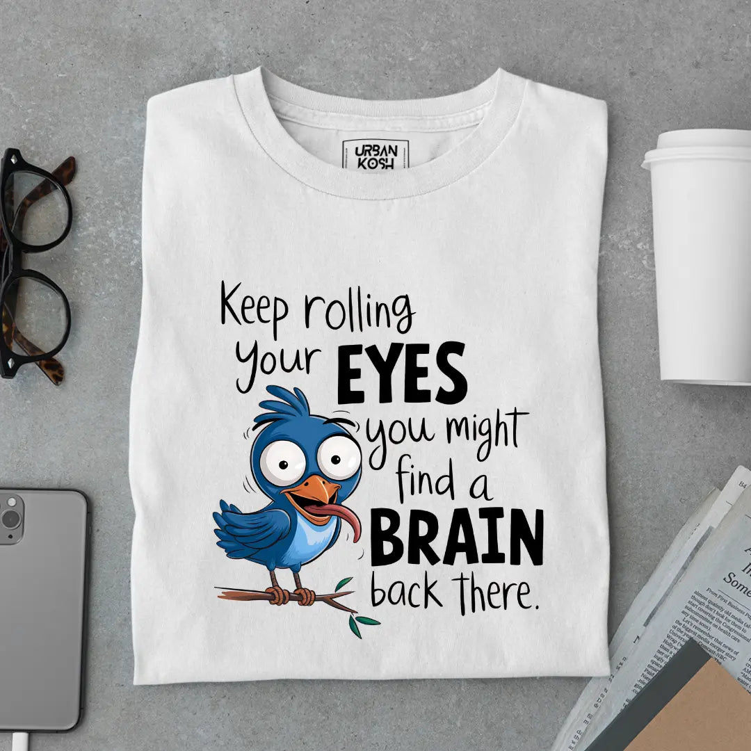 Keep rolling your EYES you might find a BRAIN back there Exclusive Sarcastic Unisex T-Shirt