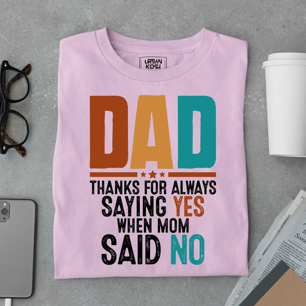 Dad Thanks for Always Saying Yes – Funny Father’s Day Special T-Shirt