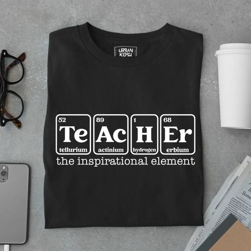 Teacher: The Inspirational Element - Exclusive Premium T-shirt for Teachers