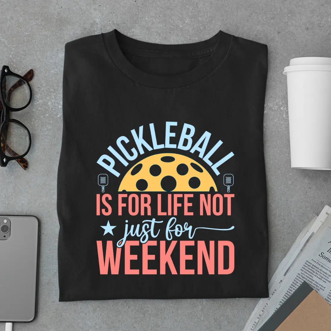 Pickleball Is for Life Not Just for Weekend - Pickleball Exclusive Premium T-shirt