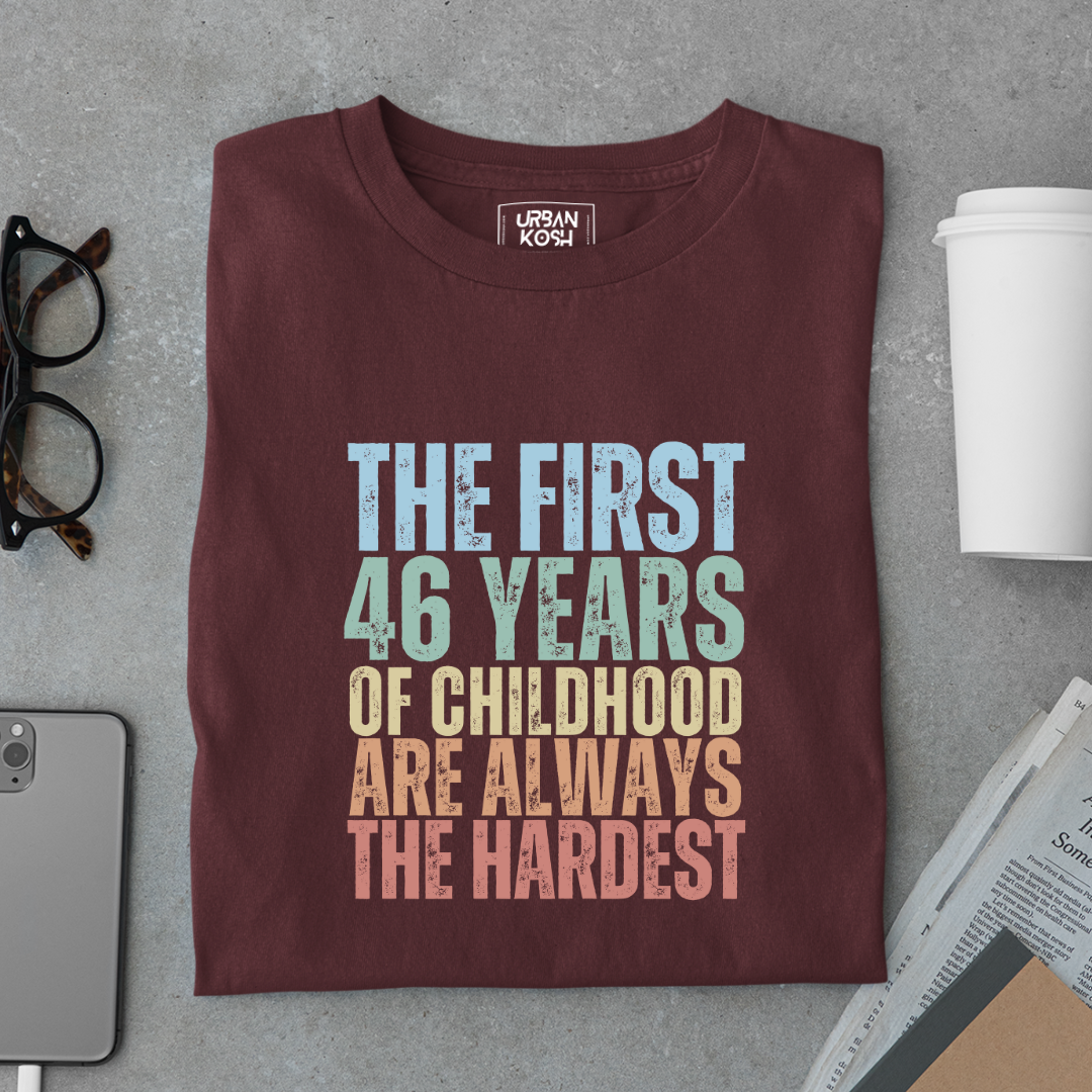 First 46 Years of Childhood are always the Hardest Premium T-shirt